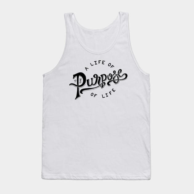The purpose of life is a life of purpose Tank Top by WordFandom